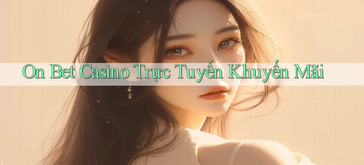 on bet casino trực tuyến khuyến mãi