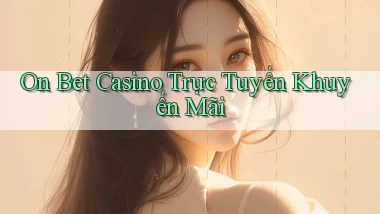 on bet casino trực tuyến khuyến mãi
