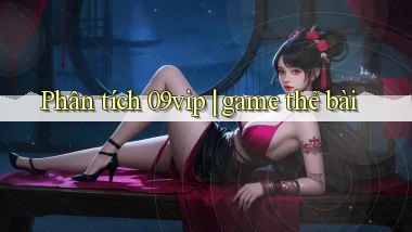 Phân tích 09vip game thẻ bài