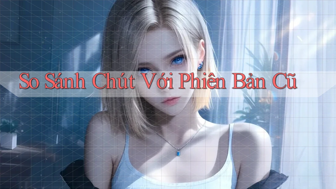 So Sánh Chút Với Phiên Bản Cũ So Sánh Chút Với Phiên Bản Cũ