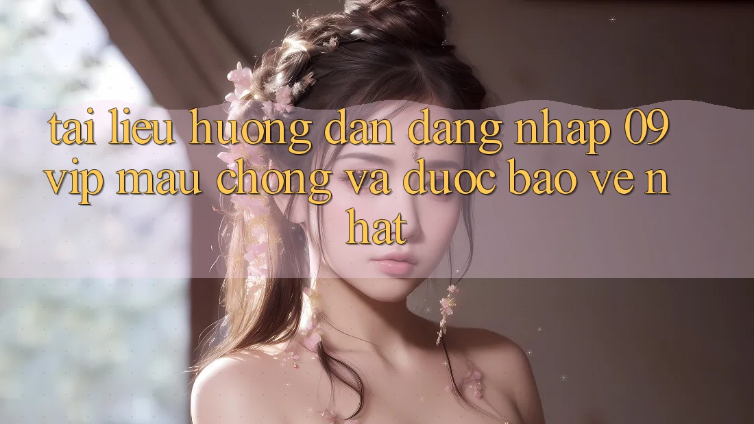Tài liệu hướng dẫn Đăng Nhập 09vip Mau Chóng Và Được bảo vệ Nhất Tài liệu hướng dẫn Đăng Nhập 09vip Mau Chóng Và Được bảo vệ Nhất