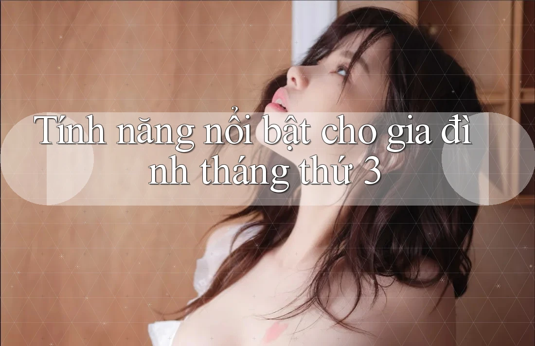 Tính năng nổi bật cho gia đình tháng thứ 3 Tính năng nổi bật cho gia đình tháng thứ 3