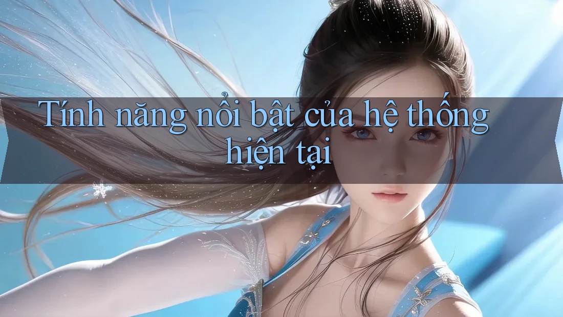 Tính năng nổi bật của hệ thống hiện tại Tính năng nổi bật của hệ thống hiện tại