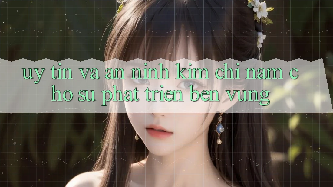 Uy Tín Và An ninh - Kim Chỉ Nam Cho Sự Phát Triển Bền Vững Uy Tín Và An ninh - Kim Chỉ Nam Cho Sự Phát Triển Bền Vững