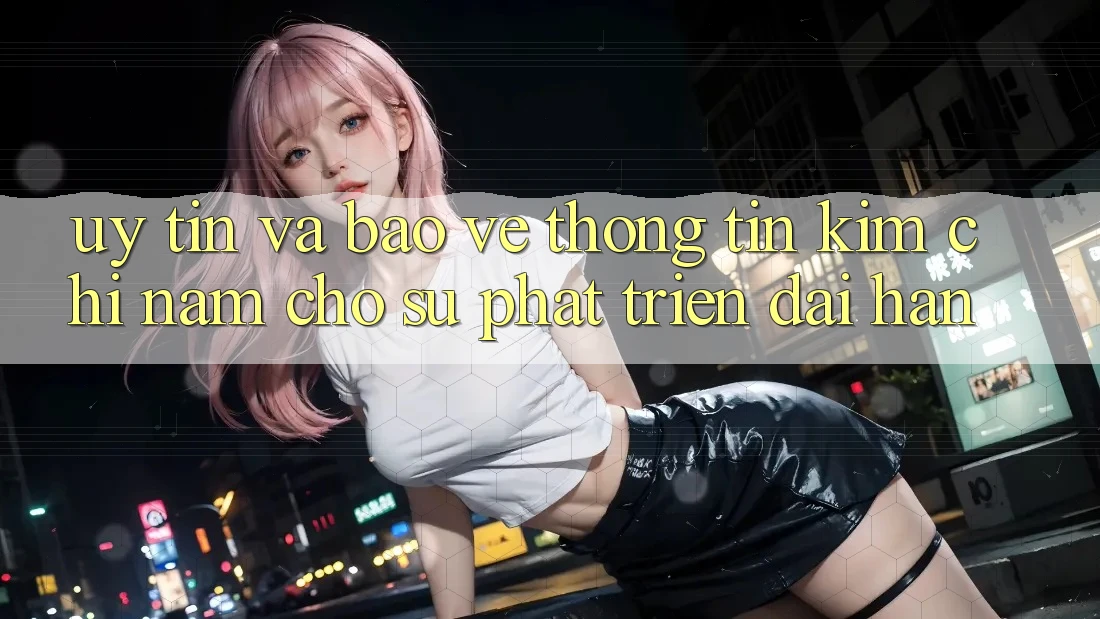 Uy tín Và Bảo vệ thông tin - Kim Chỉ Nam Cho Sự Phát Triển Dài hạn