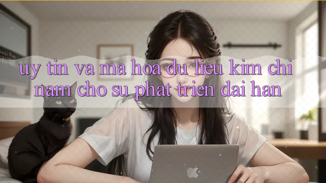 Uy Tín Và Mã hóa dữ liệu - Kim Chỉ Nam Cho Sự Phát Triển Dài hạn