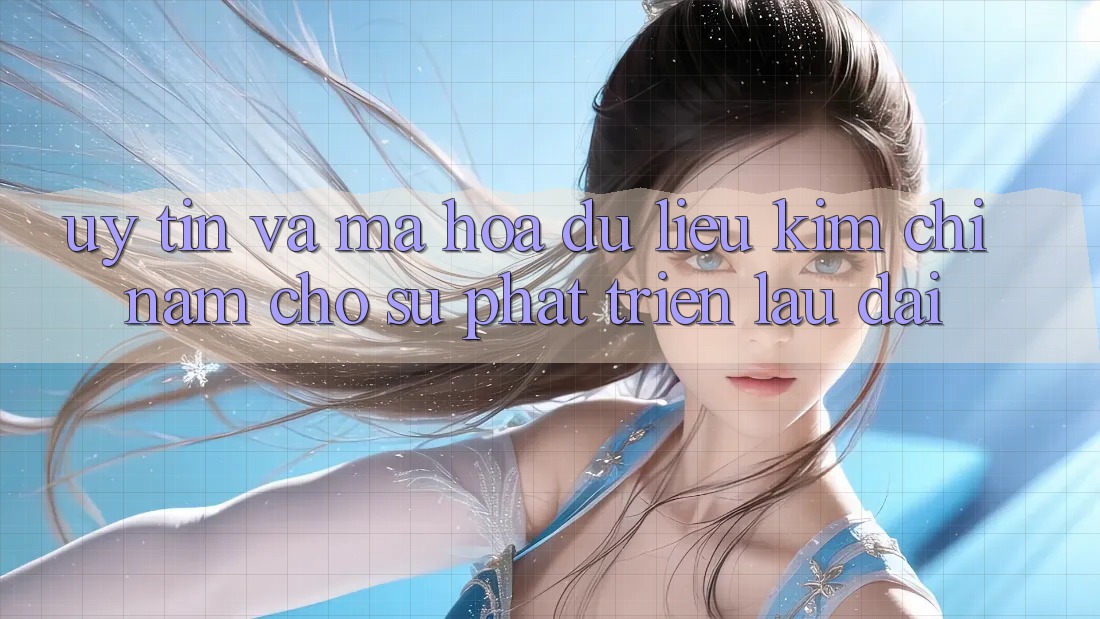 Uy Tín Và Mã hóa dữ liệu - Kim Chỉ Nam Cho Sự Phát Triển Lâu dài Uy Tín Và Mã hóa dữ liệu - Kim Chỉ Nam Cho Sự Phát Triển Lâu dài