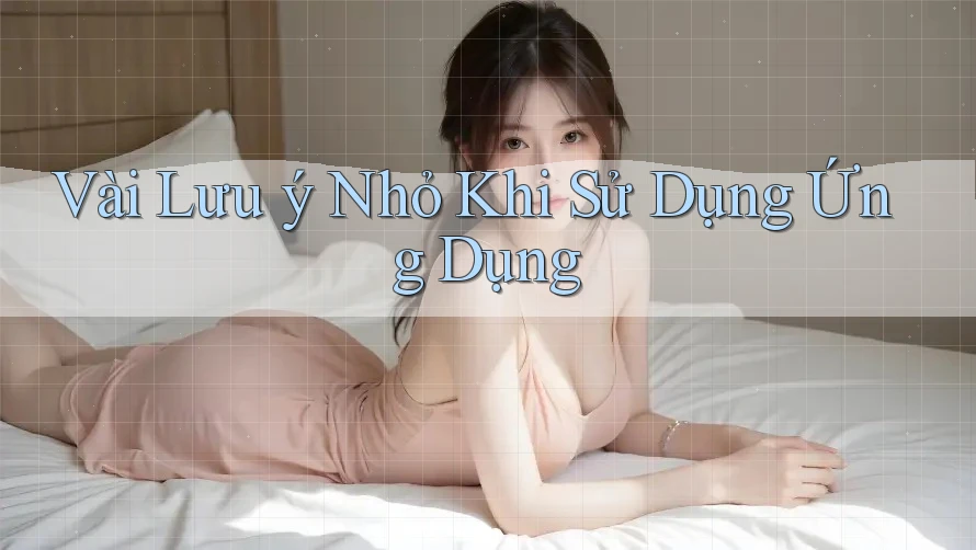 Vài Lưu ý Nhỏ Khi Sử Dụng Ứng Dụng Vài Lưu ý Nhỏ Khi Sử Dụng Ứng Dụng