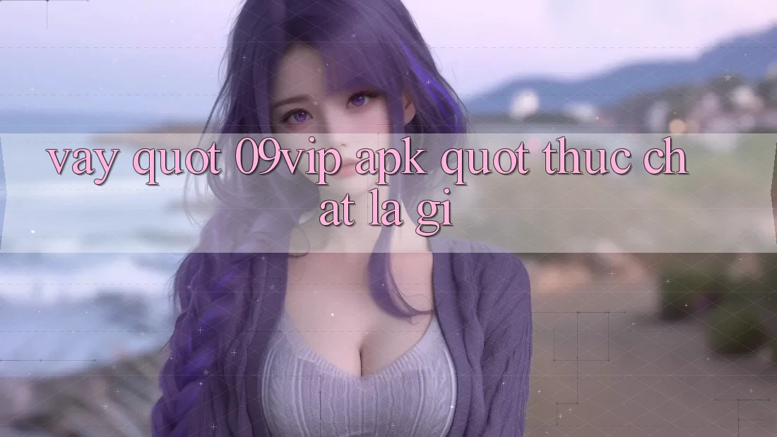 Vậy " 09vip APK" Thực Chất Là Gì? Vậy " 09vip APK" Thực Chất Là Gì?